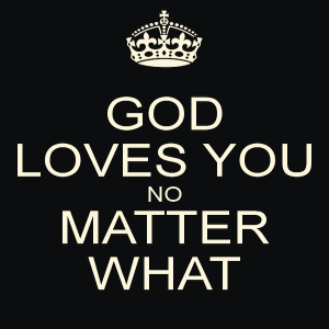 God Loves You No Matter What!